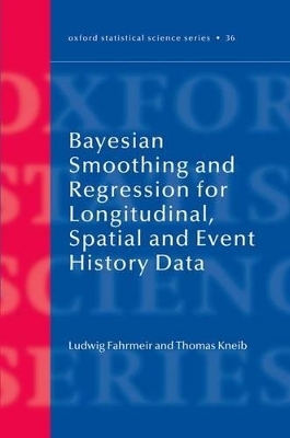 Bayesian Smoothing and Regression for Longitudinal, Spatial and Event History Data - Ludwig Fahrmeir, Thomas Kneib