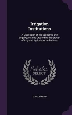 Irrigation Institutions - Elwood Mead