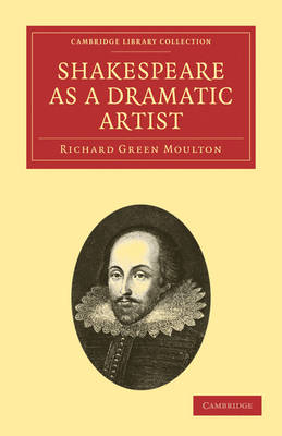 Shakespeare as a Dramatic Artist - Richard Green Moulton