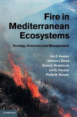Fire in Mediterranean Ecosystems - Jon E. Keeley, William J. Bond, Ross A. Bradstock, Juli G. Pausas, Philip W. Rundel