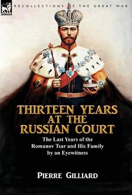 Thirteen Years at the Russian Court - Pierre Gilliard