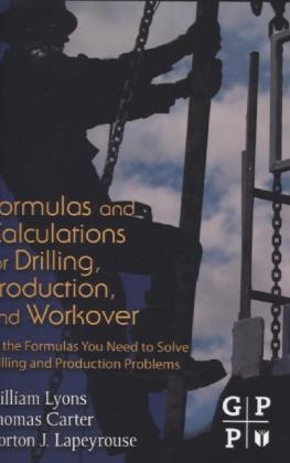 Formulas and Calculations for Drilling, Production, and Workover - Thomas Carter, William C. Lyons, Norton J. Lapeyrouse