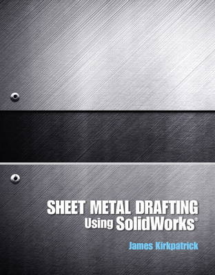 Sheet Metal Drafting Using Solidworks - James M. Kirkpatrick