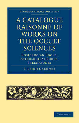 A Catalogue Raisonné of Works on the Occult Sciences - F. Leigh Gardner