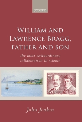 William and Lawrence Bragg, Father and Son - John Jenkin