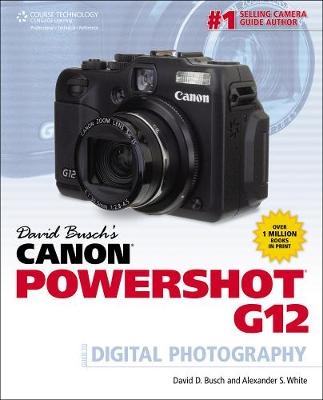 David Busch's Canon Powershot G12 Guide to Digital Photography - David Busch