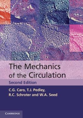 The Mechanics of the Circulation - C. G. Caro, T. J. Pedley, R. C. Schroter, W. A. Seed