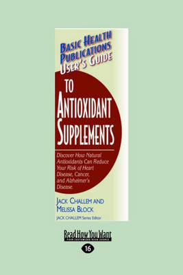 User's Guide to Antioxidant Supplements - Jack Challem and Melissa Block