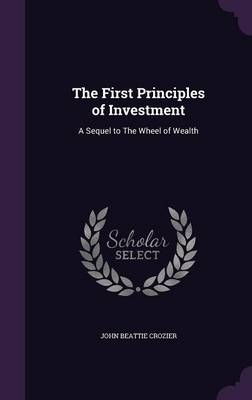 The First Principles of Investment - John Beattie Crozier