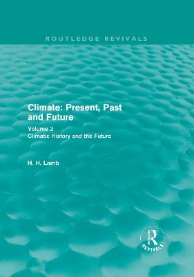 Climate: Present, Past and Future (Routledge Revivals) - H. H. Lamb