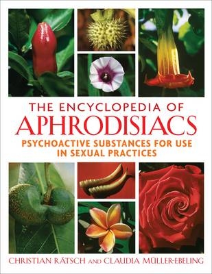 The Encyclopedia of Aphrodisiacs - Christian Rätsch, Claudia Müller-Ebeling