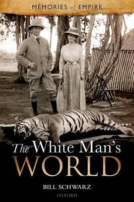 The White Man's World - Bill Schwarz