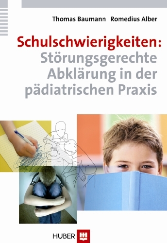 Schulschwierigkeiten: Störungsgerechte Abklärung in der pädiatrischen Praxis - Thomas Baumann, Romedius Alber