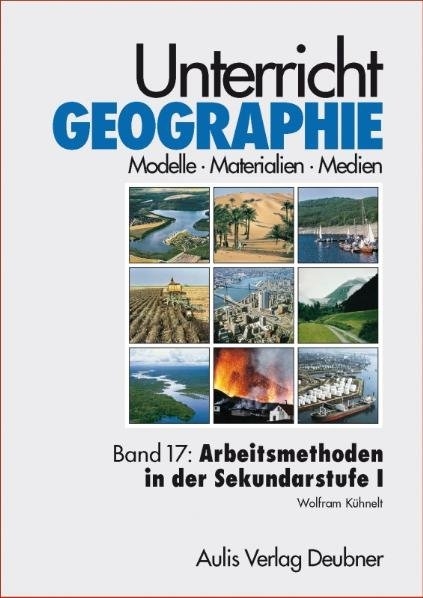 Unterricht Geographie / Band 17: Arbeitsmethoden im Geographieunterricht der Sekundarstufe I - Wolfram Kühnelt