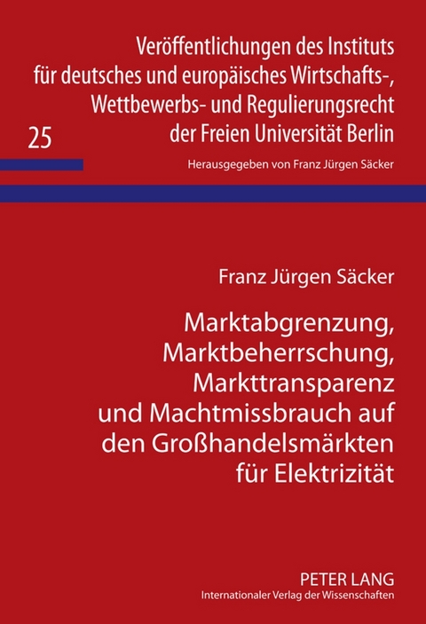 Marktabgrenzung, Marktbeherrschung, Markttransparenz und Machtmissbrauch auf den Großhandelsmärkten für Elektrizität - Franz Jürgen Säcker