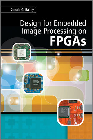 Design for Embedded Image Processing on FPGAs - Donald G. Bailey