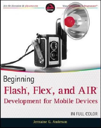 Beginning Flash, Flex, and AIR Development for Mobile Devices - Jermaine G. Anderson