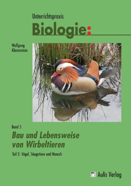 Unterrichtspraxis Biologie / Band 5/II: Bau und Lebensweise von Wirbeltieren Teil 2: Vögel, Säugetiere und Mensch - Wolfgang Klemmstein