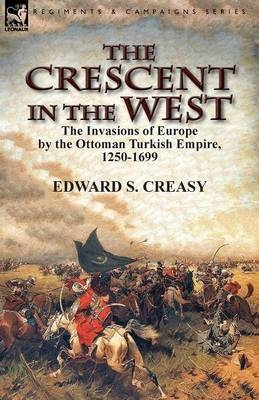 The Crescent in the West - Edward S Creasy