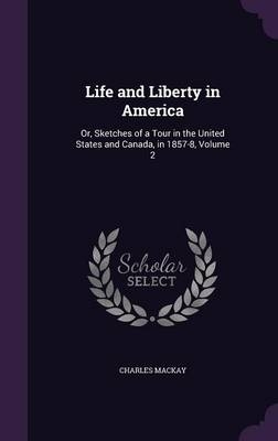 Life and Liberty in America - Charles Mackay