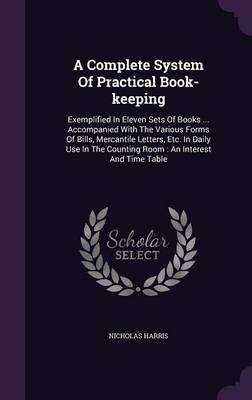 A Complete System Of Practical Book-keeping - Nicholas Harris