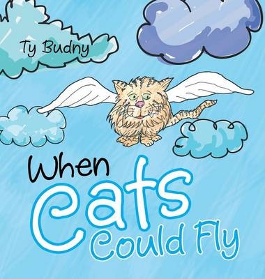 When Cats Could Fly - Ty Budny