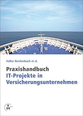 Praxishandbuch IT-Projekte in Versicherungsunternehmen - Volker Reichenbach, Rainer Trautloft, Alfred Hennerici, Ingo Goelitz, Werner Lappat, Gunter May, Michael Linsmaier, Ingo Gringer, Markus Probst, Rolf Kranz