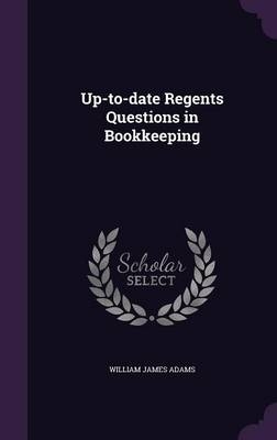 Up-to-date Regents Questions in Bookkeeping - William James Adams