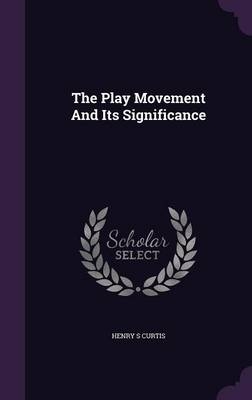 The Play Movement And Its Significance - Henry S B 1870 Curtis