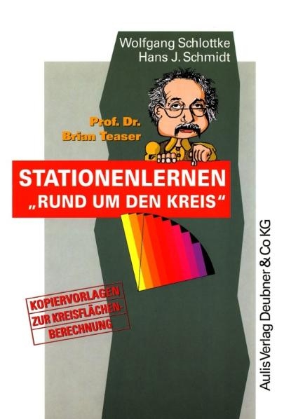 Kopiervorlagen Mathematik / Prof. Dr. Brian Teaser: Stationenlernen "Rund um den Kreis" - Wolfgang Schlottke, Hans J Schmidt