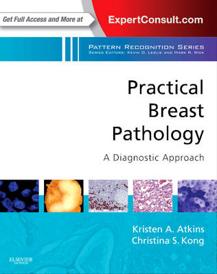 Practical Breast Pathology: A Diagnostic Approach E-Book - Kristen A Atkins, Christina Kong