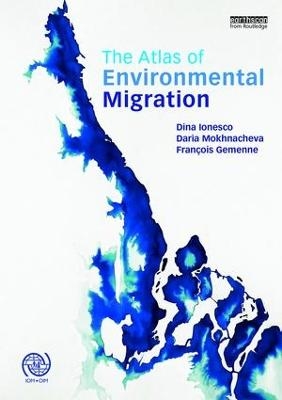 The Atlas of Environmental Migration - Dina Ionesco, Daria Mokhnacheva, François Gemenne