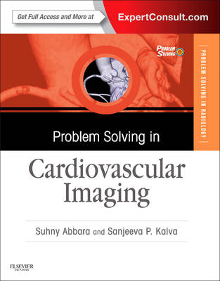 Problem Solving in Radiology: Cardiovascular Imaging E-Book - Dr Suhny Abbara, Sanjeeva P Kalva