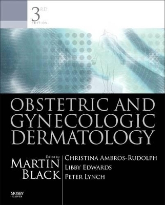 Obstetric and Gynecologic Dermatology E-Book - Martin M Black, Christina Ambros-Rudolph, Libby Edwards, Peter J Lynch