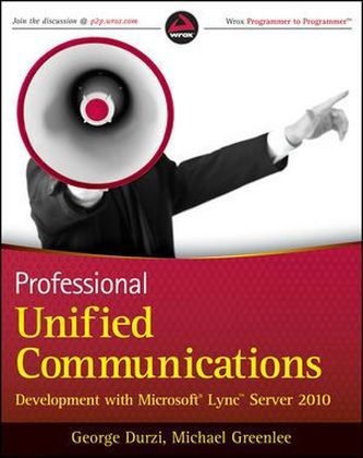 Professional Unified Communications Development with Microsoft Lync Server 2010 - George Durzi, Michael Greenlee