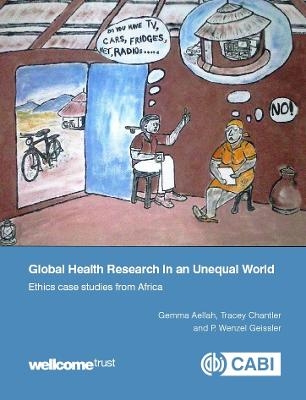 Global Health Research in an Unequal World - Gemma Aellah, Tracey Chantler, P. Wenzel Geissler