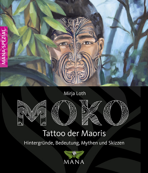 MOKO ­ Tattoo der Maoris - Mirja Loth