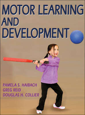 Motor Learning and Development - Pamela Haibach, Greg Reid, Douglas Collier
