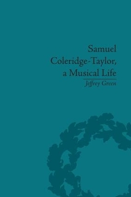 Samuel Coleridge-Taylor, a Musical Life - Jeffrey Green