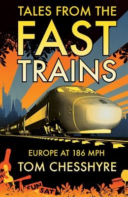 Tales from the Fast Trains - Tom Chesshyre