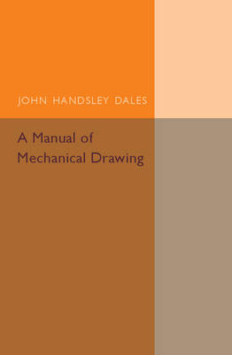 A Manual of Mechanical Drawing - John Handsley Dales
