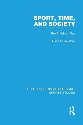 Sport, Time and Society (RLE Sports Studies) - Dennis Brailsford