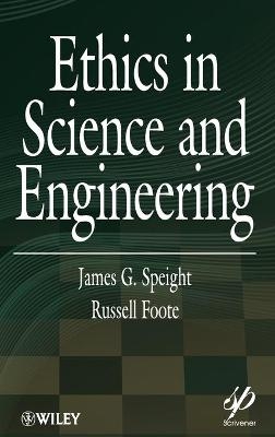 Ethics in Science and Engineering - James G. Speight, Russell Foote