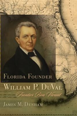 Florida Founder William P. DuVal - James M. Denham