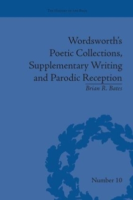 Wordsworth's Poetic Collections, Supplementary Writing and Parodic Reception - Brian R Bates