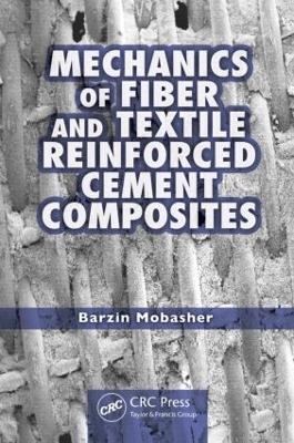 Mechanics of Fiber and Textile Reinforced Cement Composites - Barzin Mobasher