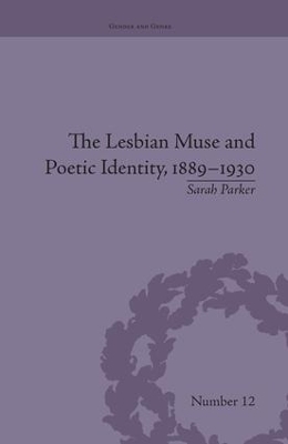 The Lesbian Muse and Poetic Identity, 1889–1930 - Sarah Parker