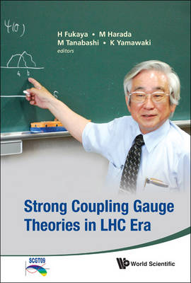 Strong Coupling Gauge Theories In Lhc Era - Proceedings Of The Workshop In Honor Of Toshihide Maskawa's 70th Birthday And 35th Anniversary Of Dynamical Symmetry Breaking In Scgt - 