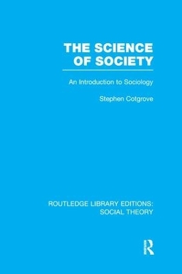 The Science of Society (RLE Social Theory) - Stephen Frederick Cotgrove