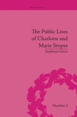 The Public Lives of Charlotte and Marie Stopes - Stephanie Green